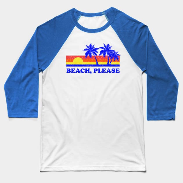 Beach, Please Baseball T-Shirt by dumbshirts